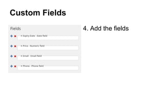 Custom Fields
4. Add the fields
 