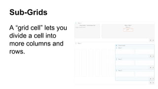 Sub-Grids
A “grid cell” lets you
divide a cell into
more columns and
rows.
 