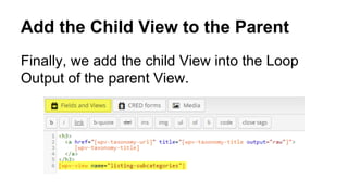 Add the Child View to the Parent
Finally, we add the child View into the Loop
Output of the parent View.
 