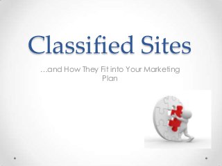 Classified Sites
…and How They Fit into Your Marketing
Plan
 