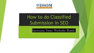 How to do Classified
Submission in SEO
Increase Your Website Rank
 