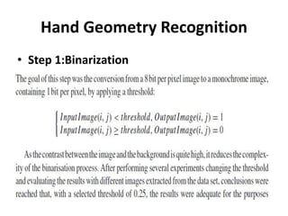 Hand Geometry Recognition
• Step 1:Binarization
 