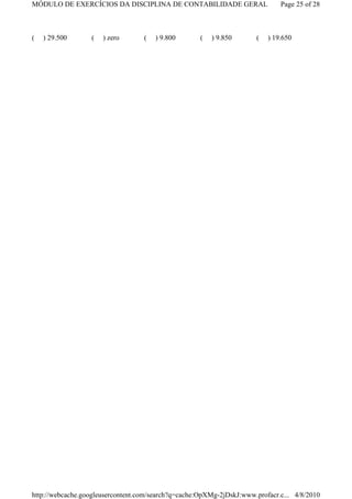 MÓDULO DE EXERCÍCIOS DA DISCIPLINA DE CONTABILIDADE GERAL                     Page 25 of 28



(   ) 29.500      (   ) zero       (   ) 9.800       (   ) 9.850      (   ) 19.650




http://webcache.googleusercontent.com/search?q=cache:OpXMg-2jDskJ:www.profacr.c... 4/8/2010
 