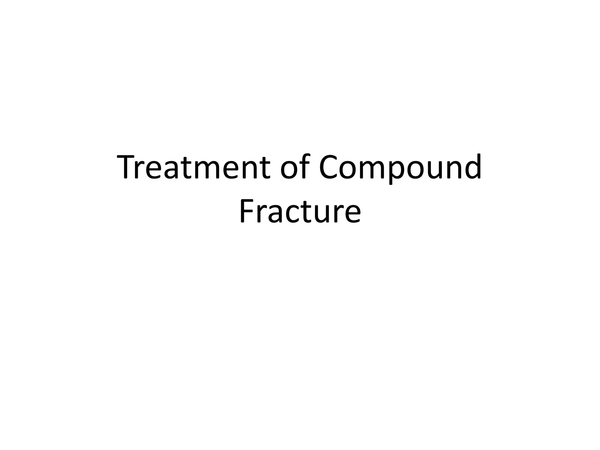 Treatment of Compound 
Fracture 
 