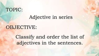 Classify and order the list of adjectives in the sentences..pptx