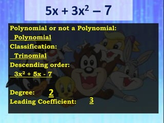  8x5 y3 – 5x4 y6 + 6x3 y4Polynomial or not a Polynomial:Classification:Descending order:Degree: Leading Coefficient: 