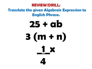 REVIEW/DRILL:Translate the given Algebraic Expression to English Phrase.25 + ab3 (m + n)_1_x              4