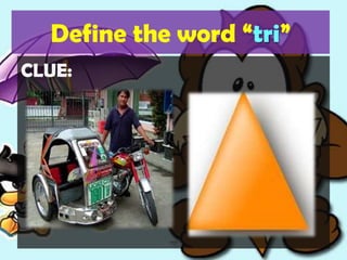 Define the word “tri”CLUE: