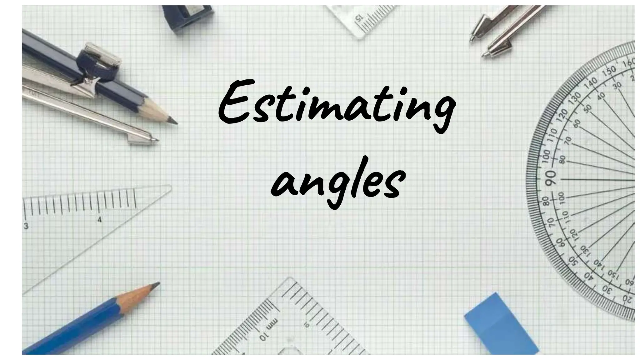 Estimating
angles
