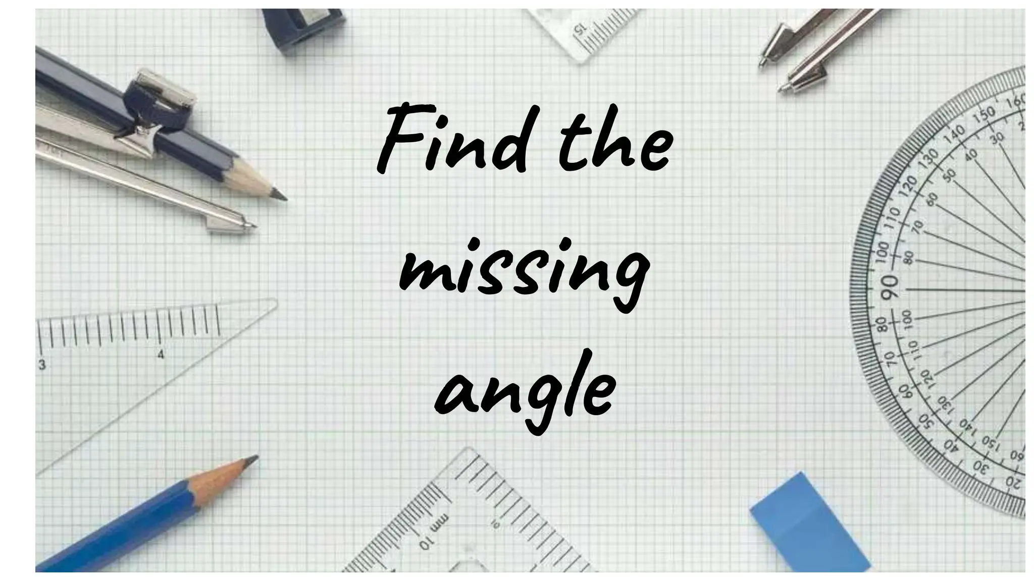 Find the
missing
angle