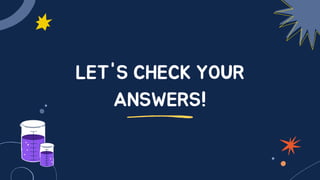 LET'S CHECK YOUR
ANSWERS!
 