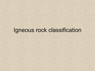 Igneous rock classification
 
