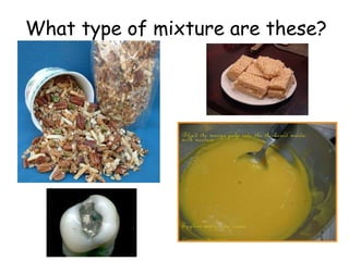 What type of mixture are these? 