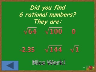 Did you find
6 rational numbers?
     They are:




                      14
 