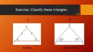 Exercise: Classify these triangles.
conti
Isosceles Obtuse triangle
C D
 