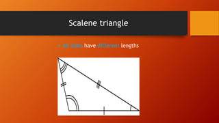 Scalene triangle
• All sides have different lengths
 