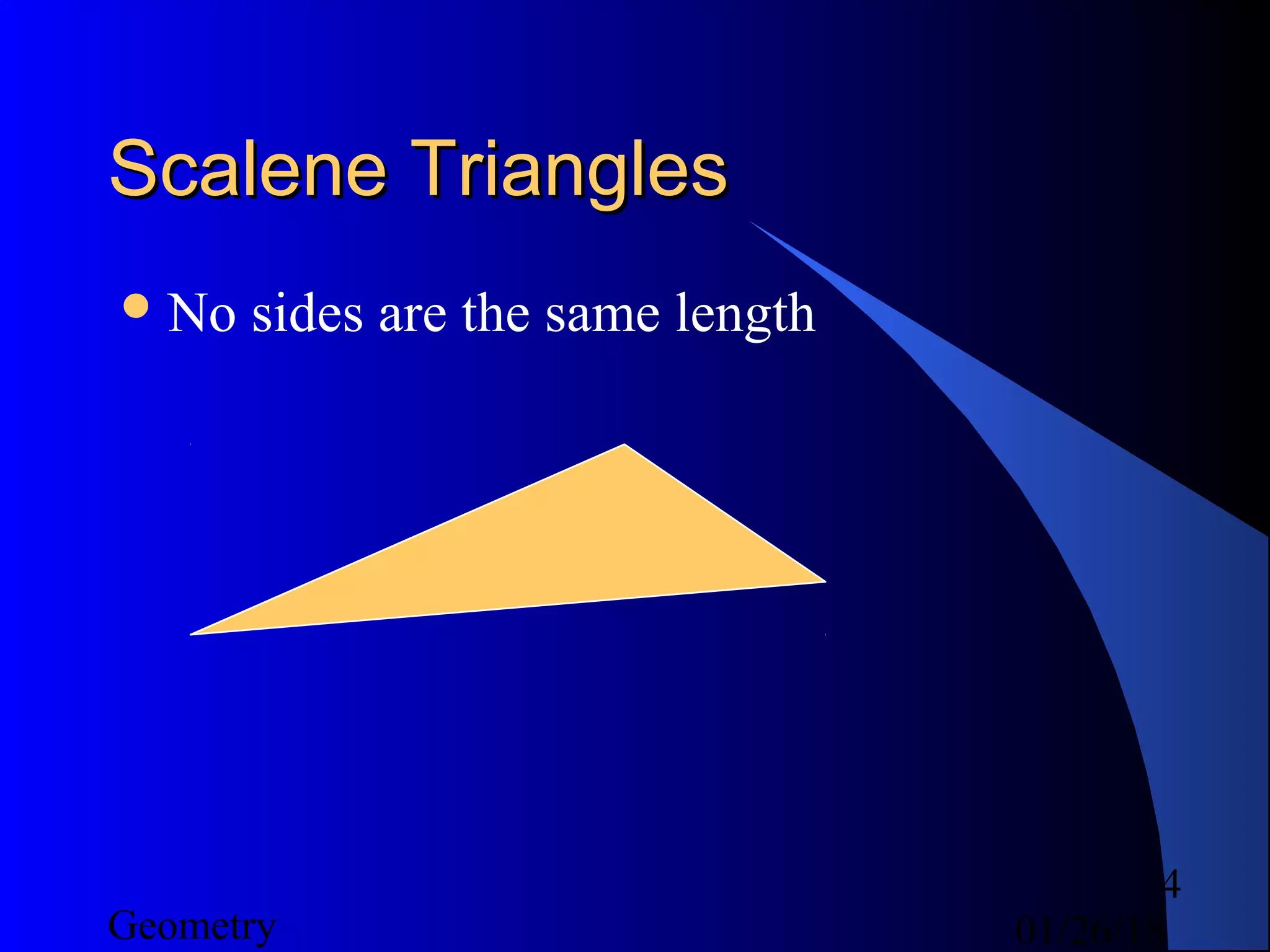 01/26/18Geometry
4
Scalene TrianglesScalene Triangles
No sides are the same length
 