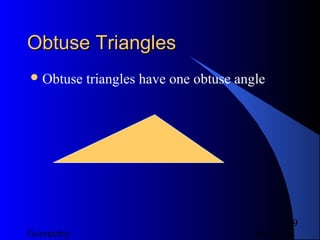 01/26/18Geometry
9
Obtuse TrianglesObtuse Triangles
Obtuse triangles have one obtuse angle
 