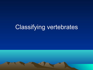 Classifying vertebrates

 
