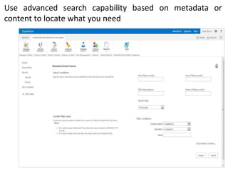 Use advanced search capability based on metadata or
content to locate what you need
 