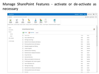 Manage SharePoint Features - activate or de-activate as
necessary
 