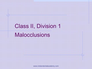 Class II, Division 1
Malocclusions
www.indiandentalacademy.com
 