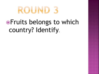 Fruits belongs to which
country? Identify.