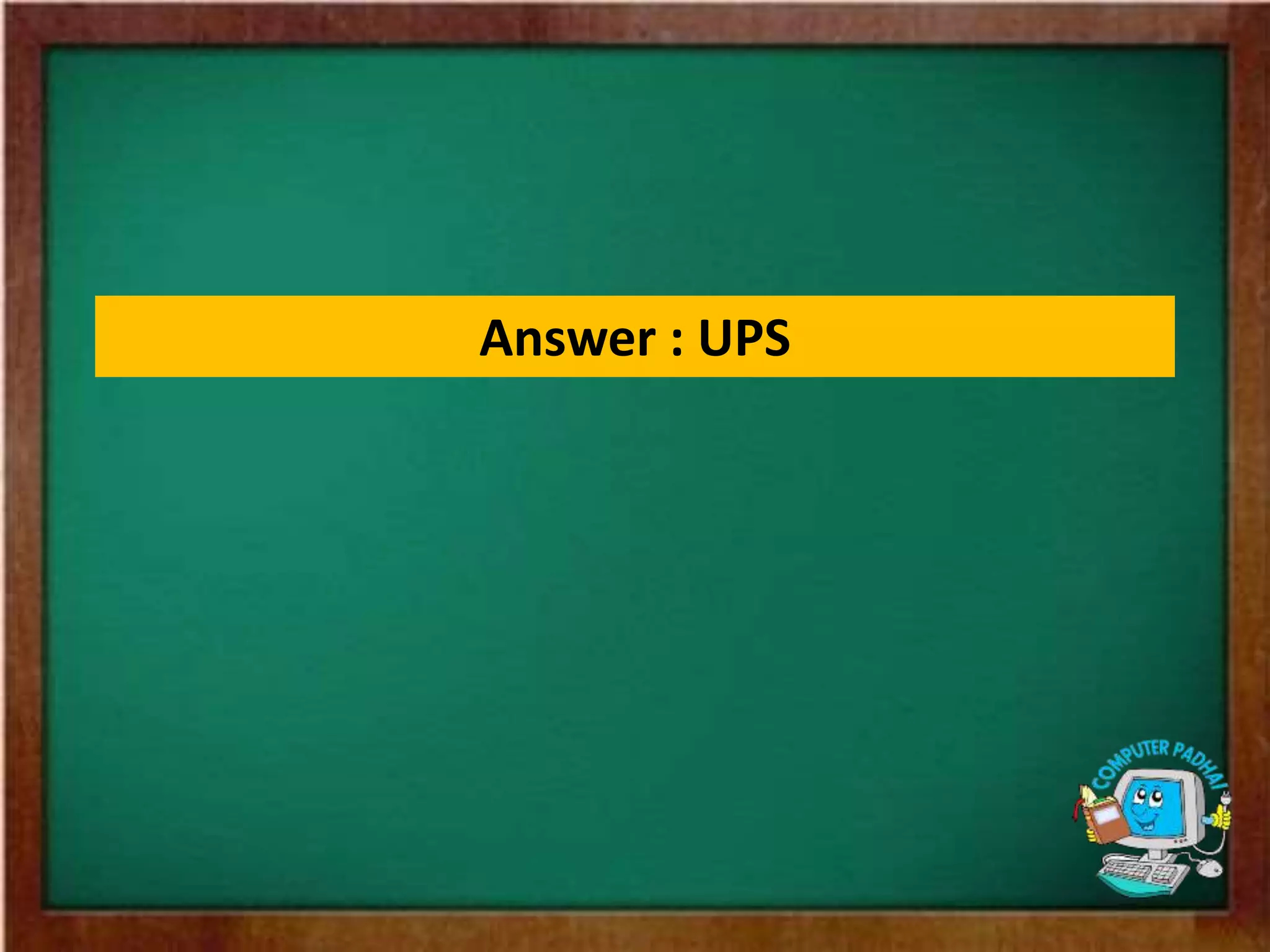 Answer : UPS
 