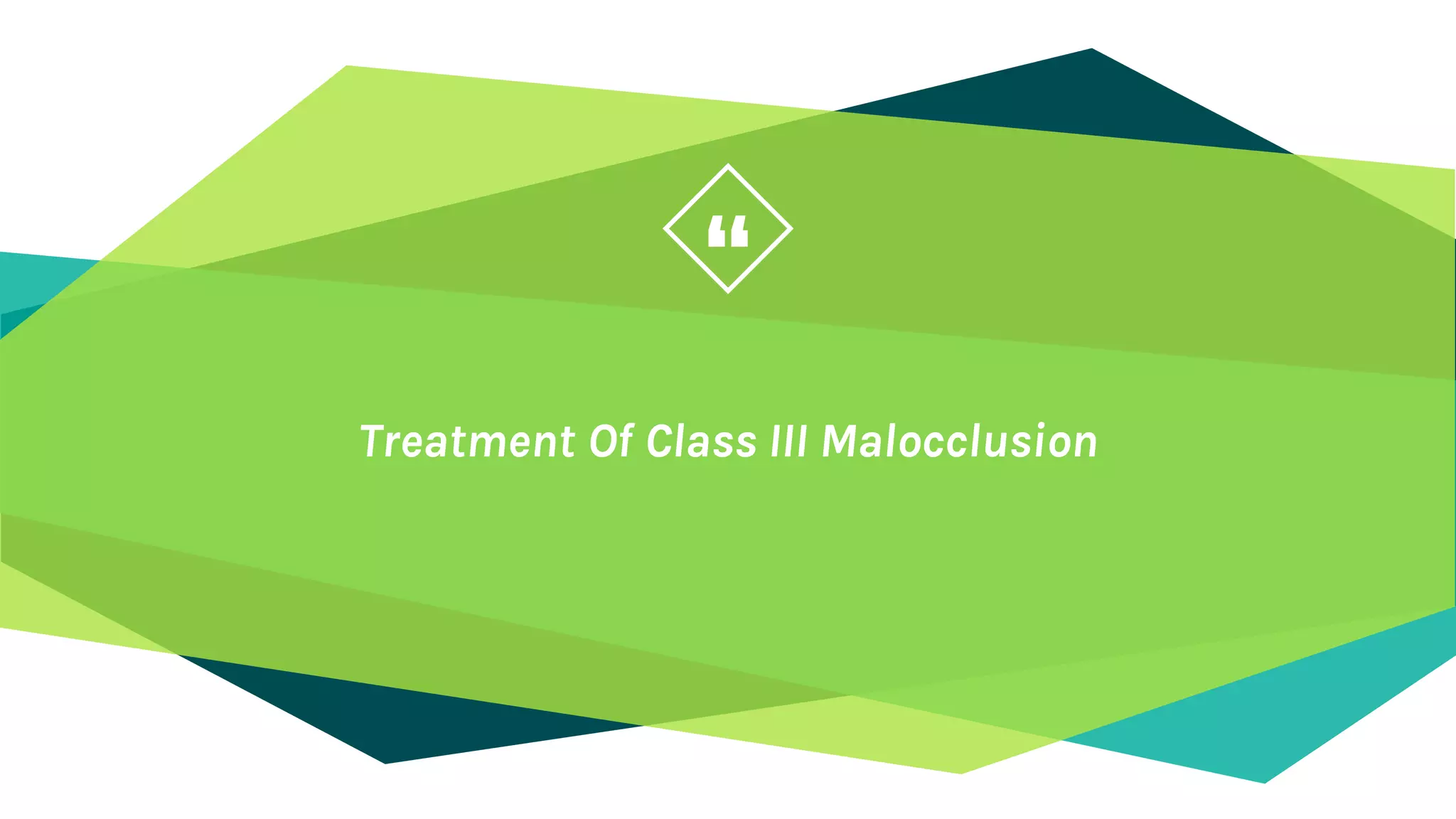 “
Treatment Of Class III Malocclusion
 