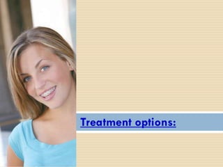 Treatment options:
 