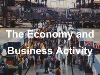 The Economy and Business Activity 