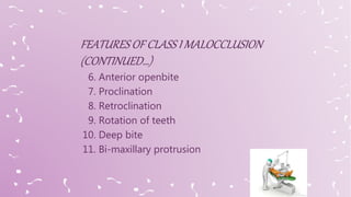 6. Anterior openbite
7. Proclination
8. Retroclination
9. Rotation of teeth
10. Deep bite
11. Bi-maxillary protrusion
 