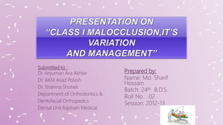 Submitted to :
Dr. Anjuman Ara Akhter
Dr. AKM Asad Polash
Dr. Shahina Shoheli
Department of Orthodontics &
Dentofacial Orthopedics
Dental Unit,Rajshahi Medical
Prepared by:
Name: Md. Sharif
Hossain
Batch: 24th B.D.S.
Roll No. : 02
Session: 2012-13
 