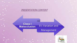 Class I
Malocclusion It’s Variation and
Management
 