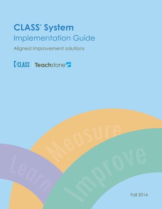 ®
R
CLASS
®
System
Implementation Guide
Aligned improvement solutions
Fall 2014
 