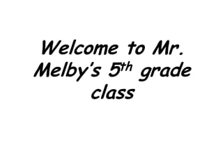 Welcome to Mr. Melby’s 5th grade class 
