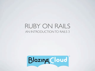 RUBY ON RAILS
AN INTRODUCTION TO RAILS 3
 