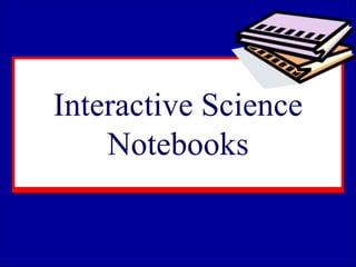 Interactive Science
Notebooks
 