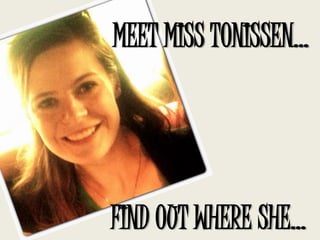 MEET MISS TONISSEN…




FIND OUT WHERE SHE…
 