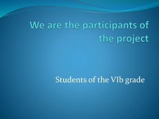 Students of the VIb grade
 