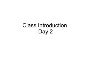 Class Introduction  Day 2 