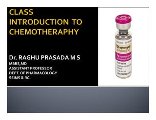 Dr. RAGHU PRASADA M S
MBBS,MD
ASSISTANT PROFESSOR
DEPT. OF PHARMACOLOGY
SSIMS & RC.
 