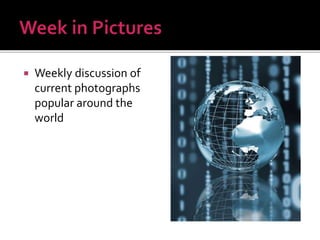 Weekly discussion of
current photographs
popular around the
world
 