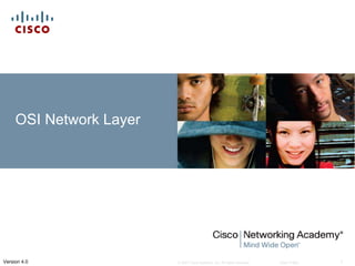 © 2007 Cisco Systems, Inc. All rights reserved. Cisco Public 1
Version 4.0
OSI Network Layer
 