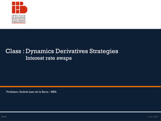 Class : Dynamics Derivatives Strategies 
Interest rate swaps 
Professor: Andrés Lazo de la Barra - MBA 
INF03 3 oct. 2014  