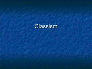Classism
 
