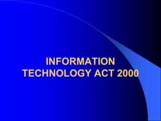 INFORMATION
TECHNOLOGY ACT 2000
 
