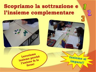 Scopriamo la sottrazione e
l’insieme complementare