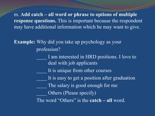 <ul><li>m.  Add catch – all word or phrase to options of multiple response questions.  This is important because the respo...