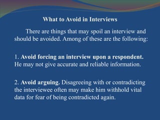 What to Avoid in Interviews <ul><li>There are things that may spoil an interview and should be avoided. Among of these are...